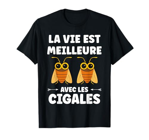 Humour cigales Insecte La vie est meilleure avec les Cigales T-Shirt