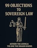 99 OBJECTIONS TO SOVEREIGN LAW (The Sovereignty Law Codex)