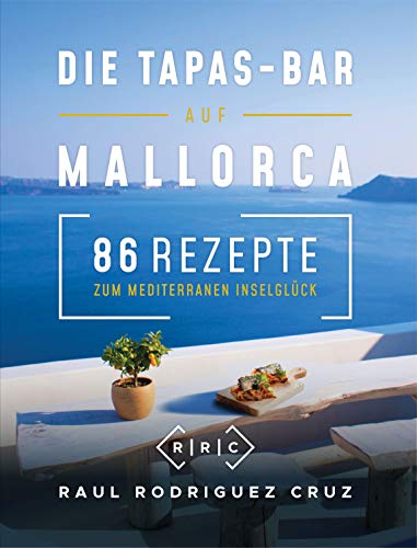 Die Tapas Bar Auf Mallorca 86 Rezepte Zum Mediterranen Inselgluck German Edition Kindle Edition By Rodriguez Cruz Raul Cookbooks Food Wine Kindle Ebooks Amazon Com