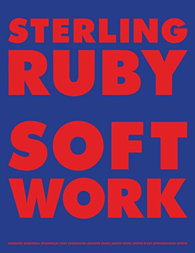 Sterling Ruby: Softwork