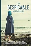 The Despicable Missionary: How a young Christian girl in Pakistan learned to defend her faith and love Muslims (The Missionaries to America)