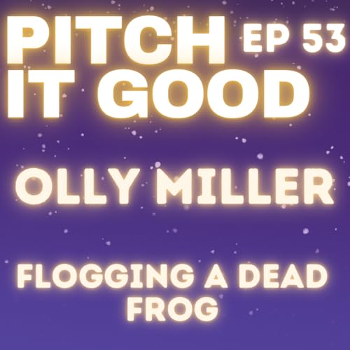 EP 53: Olly&rsquo;s Flogging a Dead Frog