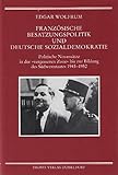  Französische Besatzungspolitik und deutsche Sozialdemokratie: Politische Neuansätze in der \