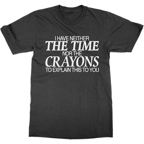 Camiseta divertida de algodón puro con texto en inglés "I Have Neither The Time Nor The Crayons", color negro, Negro, 3XL