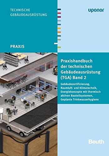 Preisvergleich Produktbild Praxishandbuch der technischen Gebäudeausrüstung (TGA): Band 2: Gebäudezertifizierung, Raumluft- und Klimatechnik, Energiekonzepte mit thermisch ... Geplante Trinkwasserhygiene (Beuth Praxis)
