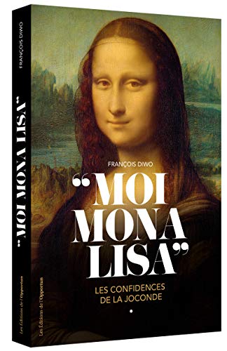Télécharger Moi, Mona Lisa - Les confidences de la Joconde livre En ligne