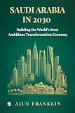 SAUDI ARABIA IN 2030 Building the World’s Most Ambitious Transformation Economy