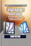 iPad Air M2 User Guide: Learn Everything from Hardware Optimization to Creative Mastery— Setup, and Solutions for Maximizing Your Device's Capabilities ... Human Potential Book 3) (English Edition)