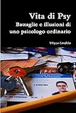 Vita di Psy - Battaglie e illusioni di uno psicologo ordinario (Italian Edition)