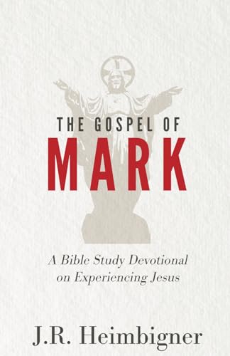 The Gospel Of Mark: A Bible Study Devotional On Experiencing Jesus (The Gospels)