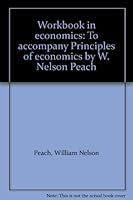 Workbook in economics: To accompany Principles of economics by W. Nelson Peach B0007I5WBW Book Cover