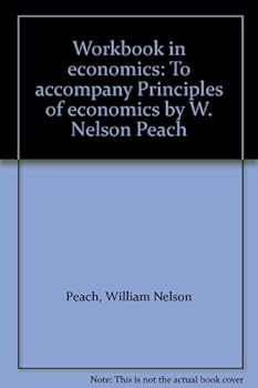 Workbook in economics: To accompany Principles of economics by W. Nelson Peach