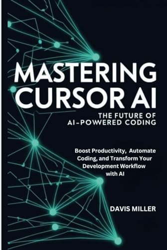 Mastering Cursor AI: The Future of AI-Powered Coding: Boost Produ...
