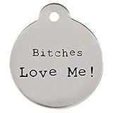 DogIDs Personalized "Bitches Love Me!" Circle Shaped Dog Identification Tag, Stainless Steel Custom