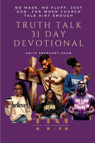Truth Talk - 31 Day Devotional: No Masks. No Fluff. Just God- for When Church Talk Ain’t Enough