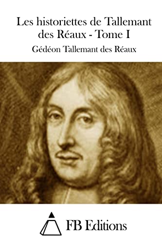 Les historiettes de Tallemant des Réaux - Tome I (French Edition)
