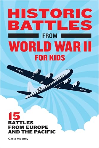 Historic Battles from World War II for Kids: 15 Battles from Europe and the Pacific