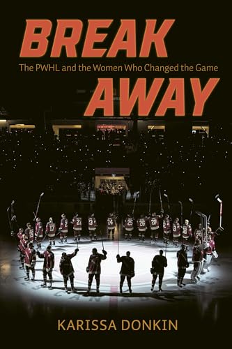 Breakaway: The PWHL and the Women Who Changed the Game