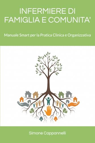 INFERMIERE DI FAMIGLIA E COMUNITA': Manuale Smart per la Pratica Clinica e Organizzativa