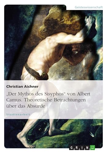 "Der Mythos des Sisyphos" von Albert Camus. Theoretische Betrachtungen über das Absurde (German Edition)