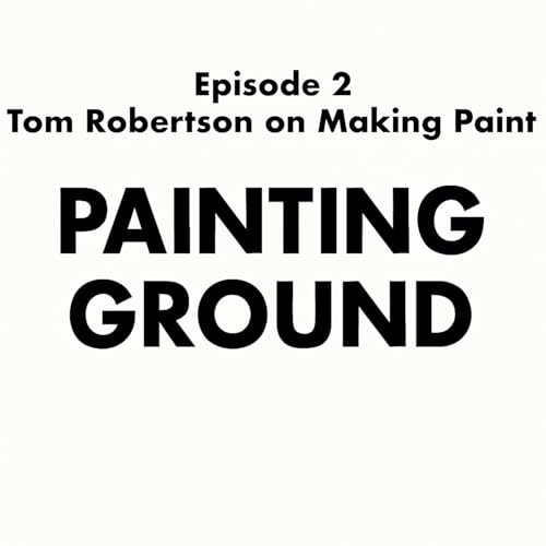 Episode 2 - Tom Robertson on Making Paint cover art