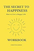 The Secret to Happiness: How to Live a Happy Life B088B8MDT9 Book Cover