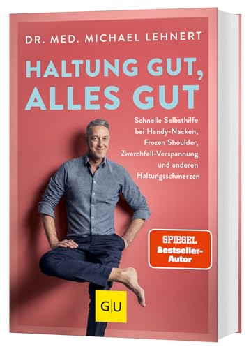 Haltung gut, alles gut: Schnelle Selbsthilfe bei Handynacken, Frozen Shoulder, Zwerchfell-Verspannung und anderen Haltungsschmerzen (GU Gesundheit)