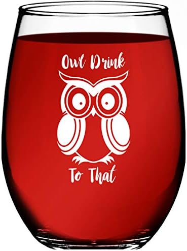 Owl Gifts For Women โ Owl Drink To That โ Funny Unique Novelty Stemless Wine Glass Birthday or Christmas Gifts For Her or Him, Best Friend, or Graduation (15 Ounce)