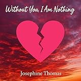 Without You, I Am Nothing