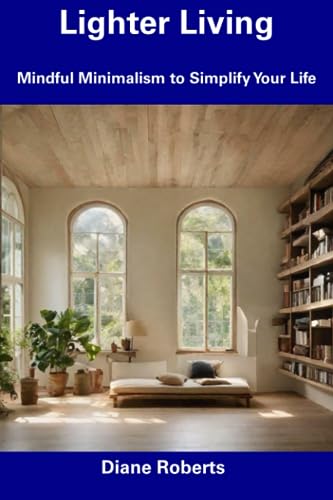 Lighter Living: Mindful Minimalism to Simplify Your Life