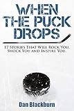  When the Puck Drops, 17 Stories that will Rock you, Shock you and Inspire you (English Edition)