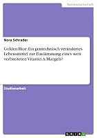 Golden Rice. Ein Gentechnisch Verandertes Lebensmittel Zur Eindammung Eines Weit Verbreiteten Vitamin A-Mangels? 3656932034 Book Cover