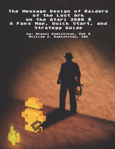 The Message Design of Raiders of the Lost Ark on the Atari 2600 & A Fan’s Map, Quick Start, and Strategy Guide