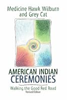 American Indian Ceremonies: Walking the Good Red Road, revised edition 0972516468 Book Cover