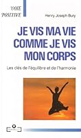Je vis ma vie comme je vis mon corps : Les clés de l'équilibre et de l'harmonie 2501018605 Book Cover