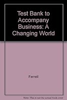 Test Bank to Accompany Business: A Changing World 007246920X Book Cover