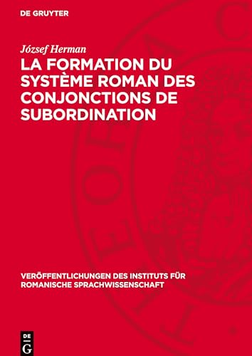 La formation du système roman des conjonctions de subordination (Veröffentlichungen des Instituts für Romanische Sprachwissenschaft, 18) (French Edition)