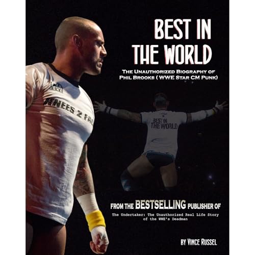 Best in the World: The Unauthorized Biography of Phil Brooks (WWE Superstar CM Punk) (Written by Vince Russel)