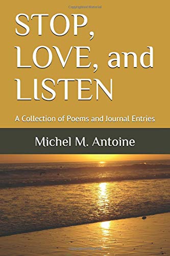 STOP, LOVE, and LISTEN: A Collection of Poems and Journal Entries
