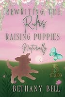Rewriting The Rules ~ Raising Puppies Naturally (The CDD Method) B0F5P34TXJ Book Cover