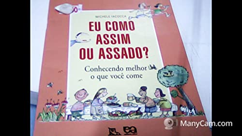 Eu Como Assim ou Assado? Conhecendo Melhor o que Você Come - Coleção Pé no Chão