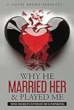 Why He Married Her and Played Me: Nine Secrets To What He's Thinking