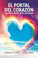EL PORTAL DEL CORAZÓN: Una RE-evolución de la consciencia (Spanish Edition) B0D9LK67MM Book Cover