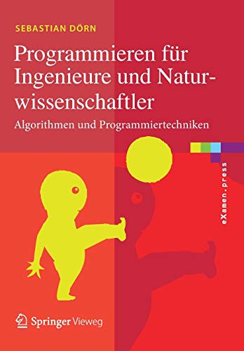 Programmieren für Ingenieure und Naturwissenschaftler: Algorithmen und Programmiertechniken (eXamen Programmieren für Ingenieure und Naturwissenschaftler: Algorithmen und Programmiertechniken (eXamen