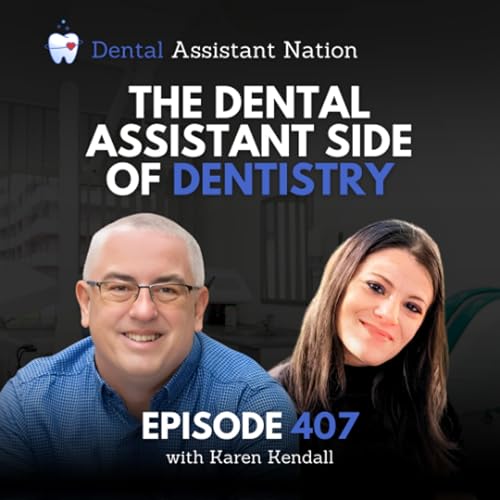 Episode 407: The Dental Assistant Side of Dentistry