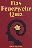 Feuerwehr-Quizbuch: Wissenstest für Feuerwehrleute, Jugendfeuerwehr und Einsatzkräfte
