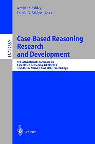 Case-Based Reasoning Research and Development: 5th International Conference on Case-Based Reasoning, ICCBR 2003, Trondheim, Norway, June 23-26, 2003, ... (Lecture Notes in Computer Science, 2689)
