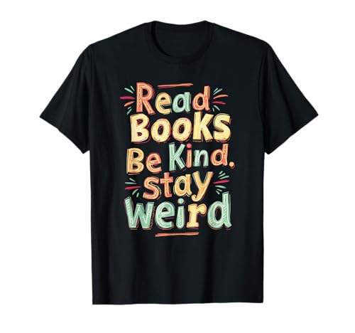 Read Books Be Kind Stay Weird Joyful Reader Citation T-Shirt