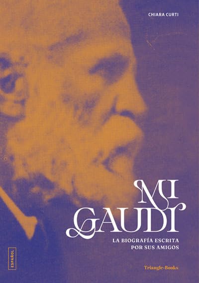 Mi Gaudí: La biografía escrita por sus amigos