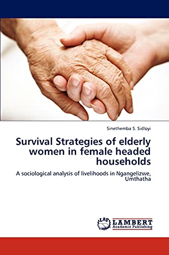 Survival Strategies of elderly women in female headed households: A sociological analysis of livelihoods in Ngangelizwe, Umthatha